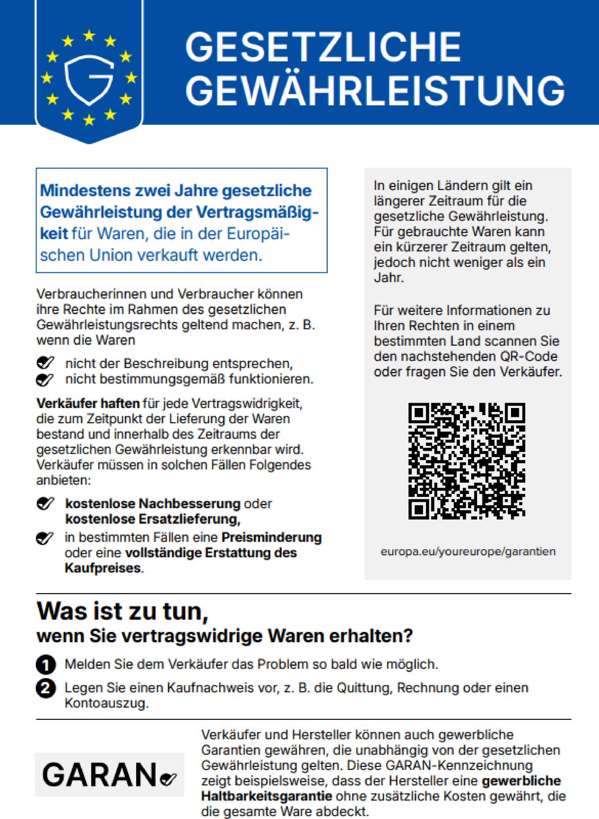 EU-Kennzeichnung gesetzliche Gewährleistung: Mindestens zwei Jahre gesetzliche Gewährleistung der Vertragsmäßigkeit für Waren, die in der EU verkauft werden. Verkäufer haften für Vertragswidrigkeiten zum Lieferzeitpunkt und müssen kostenlose Nachbesserung oder Ersatzlieferung, in bestimmten Fällen Preisminderung oder vollständige Erstattung anbieten. Weitere Informationen: europa.eu/youreurope/garantien